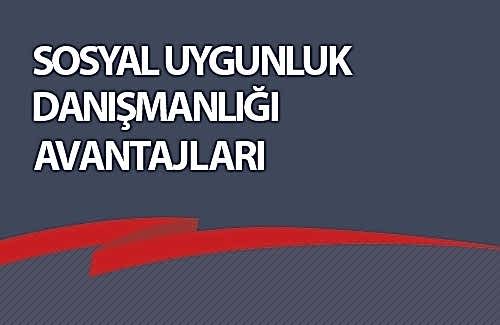 Sosyal Uygunluk Danışmanlığı Avantajları